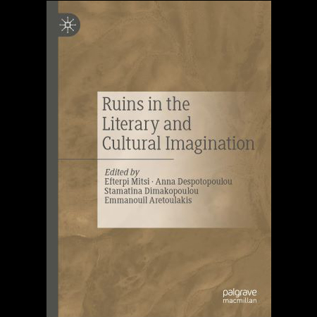 “Amongst the Ruins of a European Gothic Phantasmagoria in Athens.” Ruins in the Anglo-American Literary and Cultural Imagination. Eds. Efterpi Mitsi et al. London: Palgrave Macmillan, 2019. 23-46.