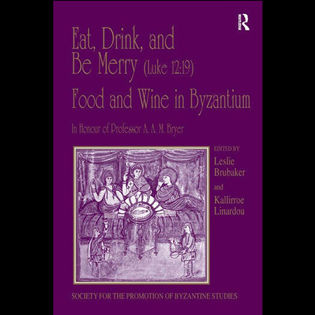 Leslie Brubaker and Kallirroe Linardou, eds, Eat, Drink, and Be Merry (Luke 12:19) – Food and Wine in Byzantium, Papers of the 37th Annual Spring Symposium of Byzantine Studies, in Honour of Professor Α.A.M. Bryer (Aldershot, 2007)